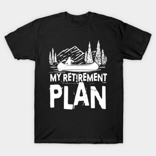 My Retirement Plan - Kayak/Canoe T-Shirt